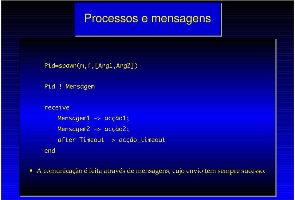 acção2; after Timeout -> acção_timeout end A