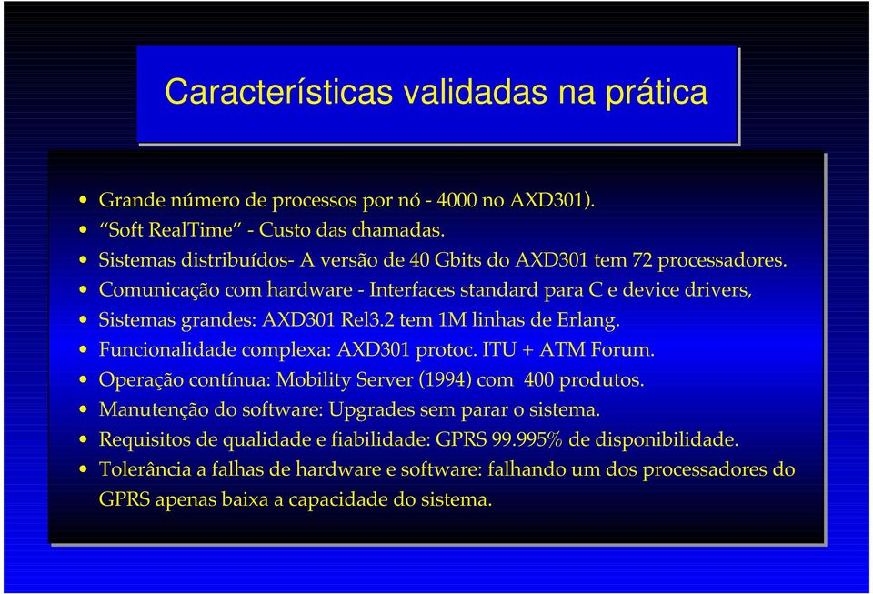 Comunicação com hardware - Interfaces standard para C e device drivers, Sistemas grandes: AXD301 Rel3.2 tem 1M linhas de Erlang. Funcionalidade complexa: AXD301 protoc.