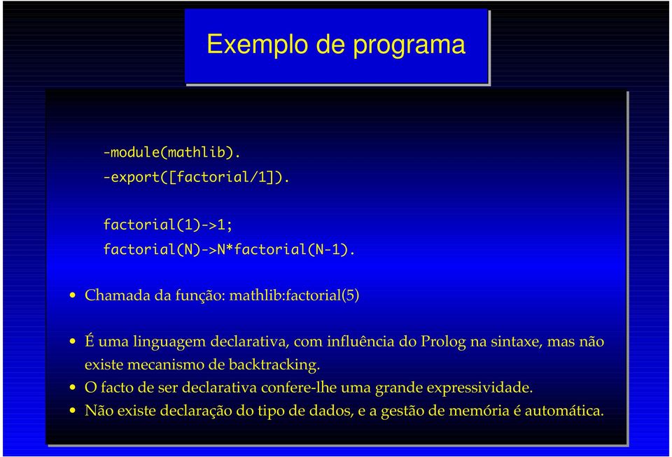Chamada da função: mathlib:factorial(5) É uma linguagem declarativa, com influência do Prolog na