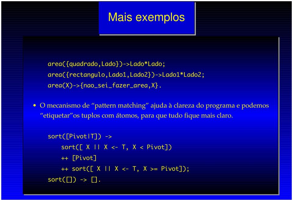 O mecanismo de pattern matching ajuda à clareza do programa e podemos etiquetar os tuplos