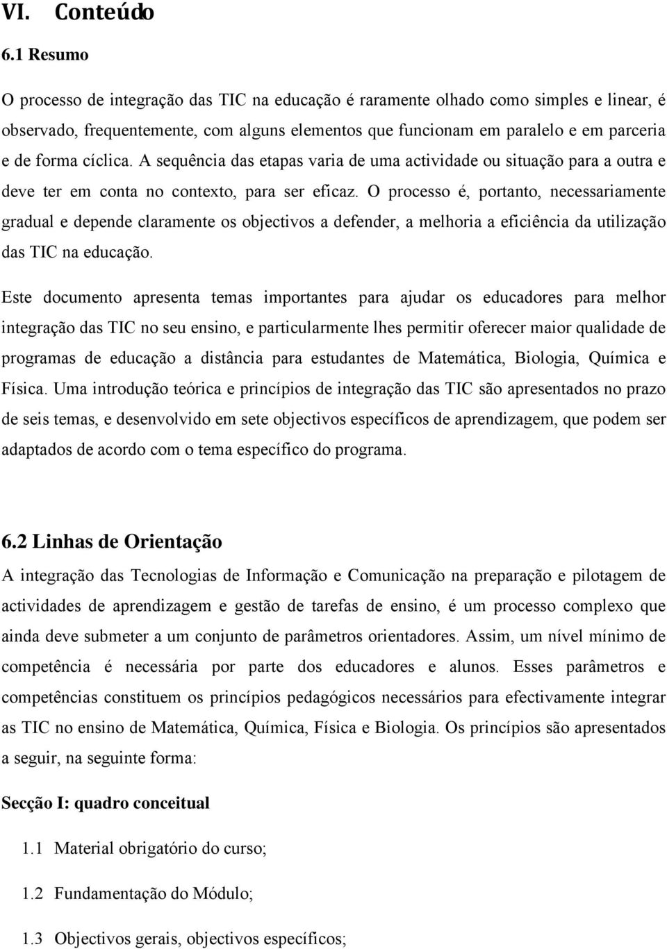 cíclica. A sequência das etapas varia de uma actividade ou situação para a outra e deve ter em conta no contexto, para ser eficaz.