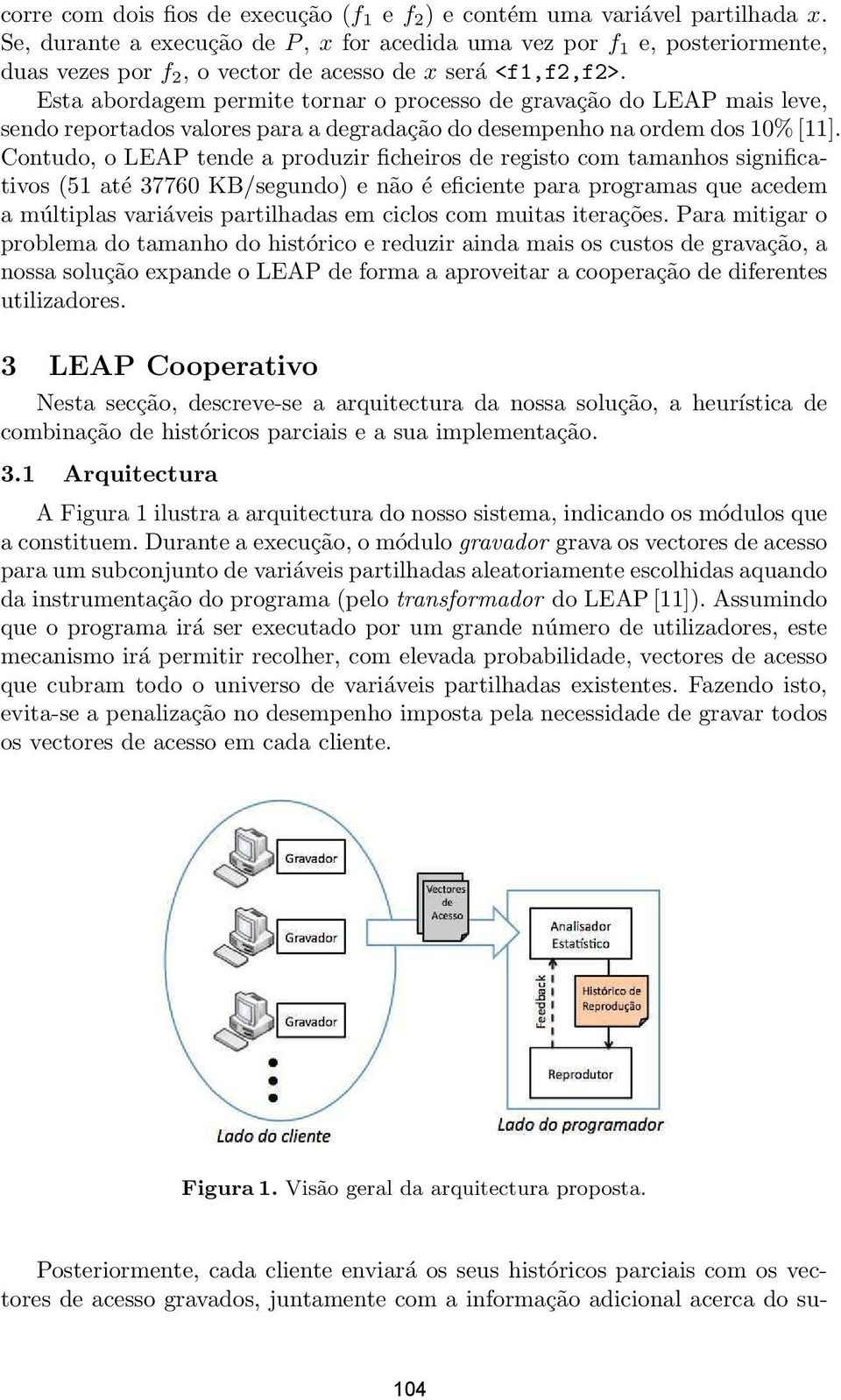 Esta abordagem permite tornar o processo de gravação do LEAP mais leve, sendo reportados valores para a degradação do desempenho na ordem dos 10% [11].