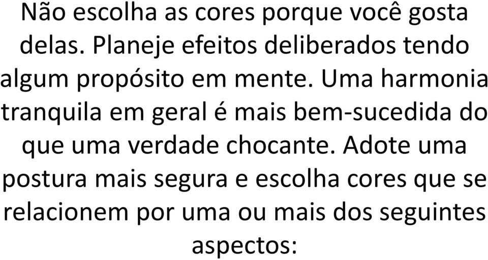 Uma harmonia tranquila em geral é mais bem-sucedida do que uma verdade