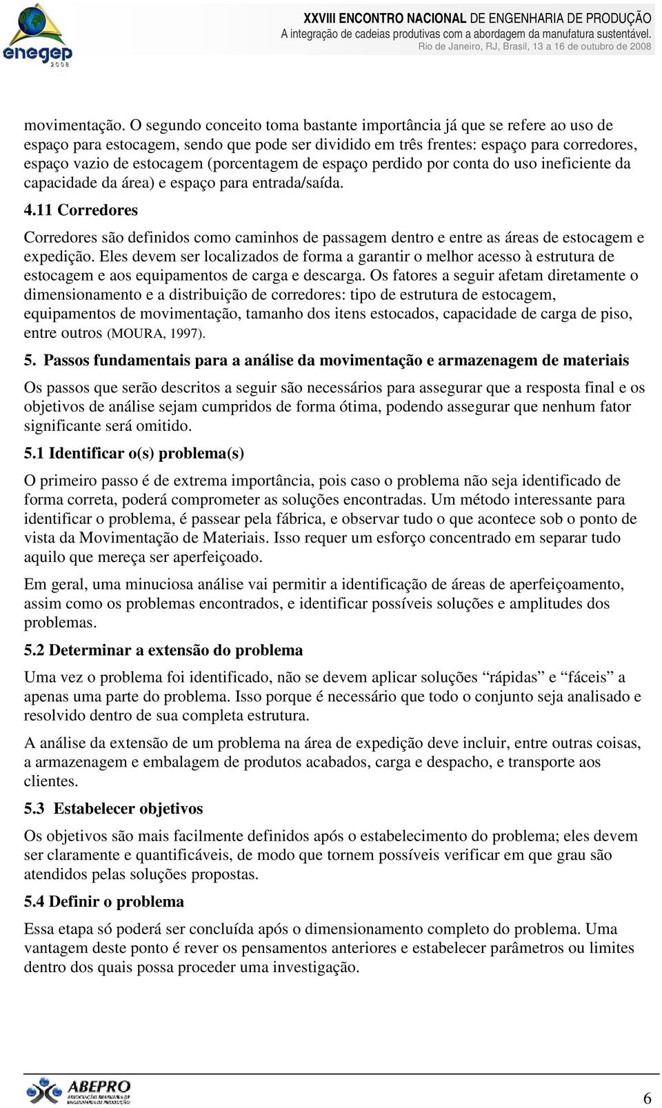 (porcentagem de espaço perdido por conta do uso ineficiente da capacidade da área) e espaço para entrada/saída. 4.