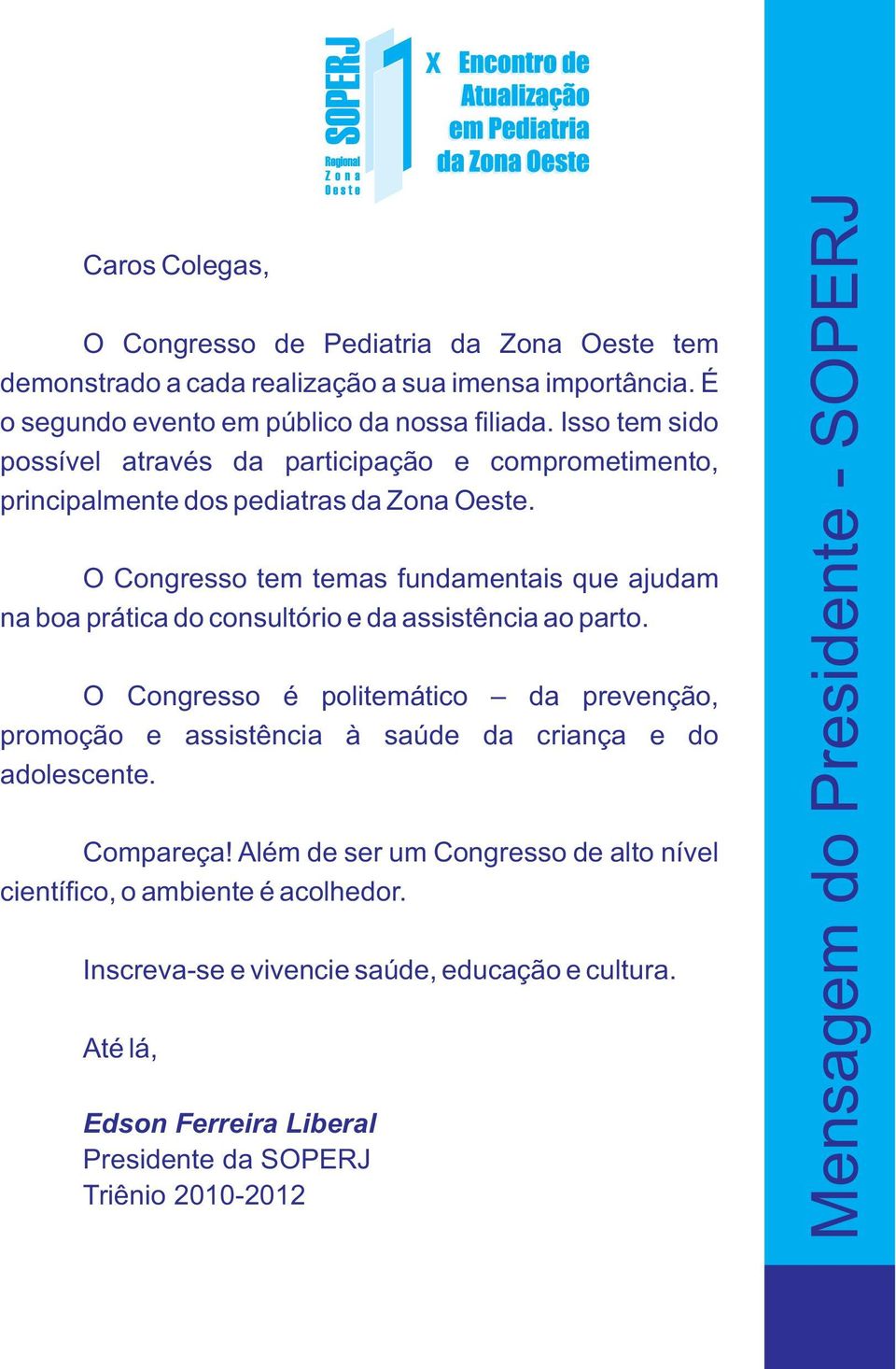 O Congresso tem temas fundamentais que ajudam na boa prática do consultório e da assistência ao parto.