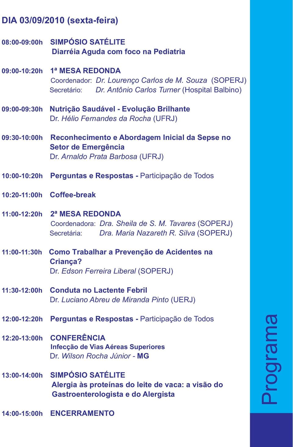 Hélio Fernandes da Rocha (UFRJ) Reconhecimento e Abordagem Inicial da Sepse no Setor de Emergência Dr.