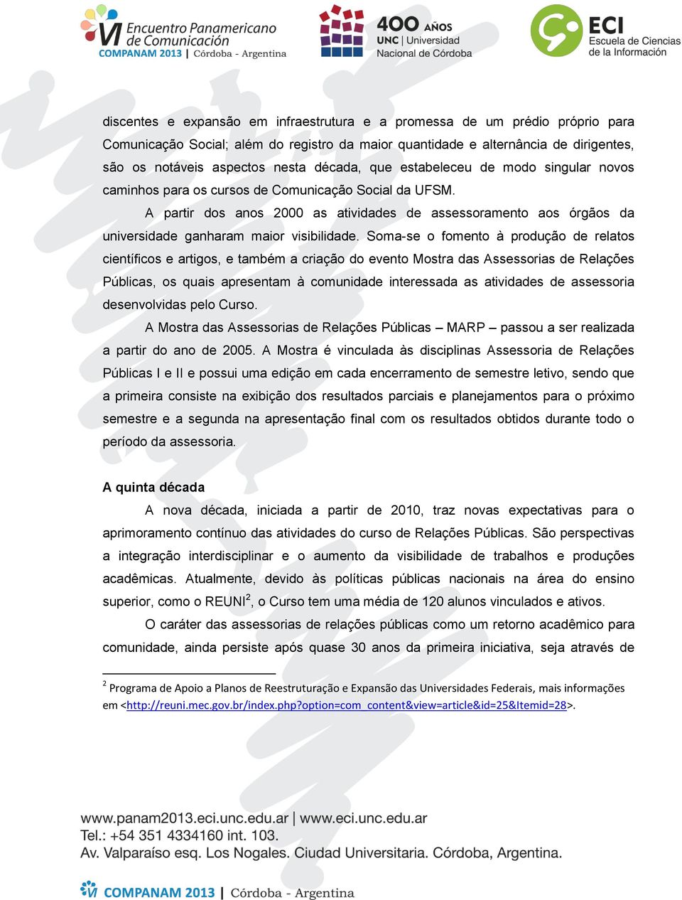 A partir dos anos 2000 as atividades de assessoramento aos órgãos da universidade ganharam maior visibilidade.