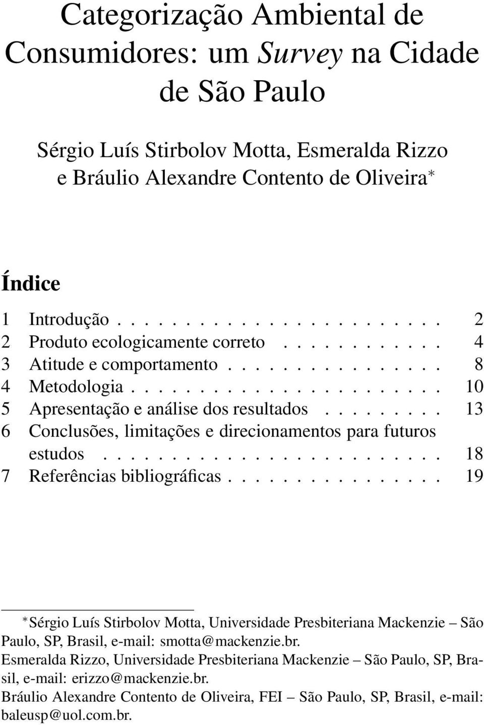 ........ 13 6 Conclusões, limitações e direcionamentos para futuros estudos......................... 18 7 Referências bibliográficas.