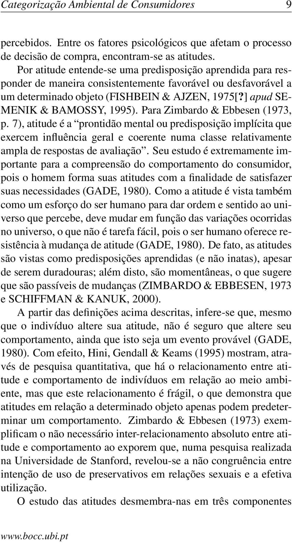] apud SE- MENIK & BAMOSSY, 1995). Para Zimbardo & Ebbesen (1973, p.