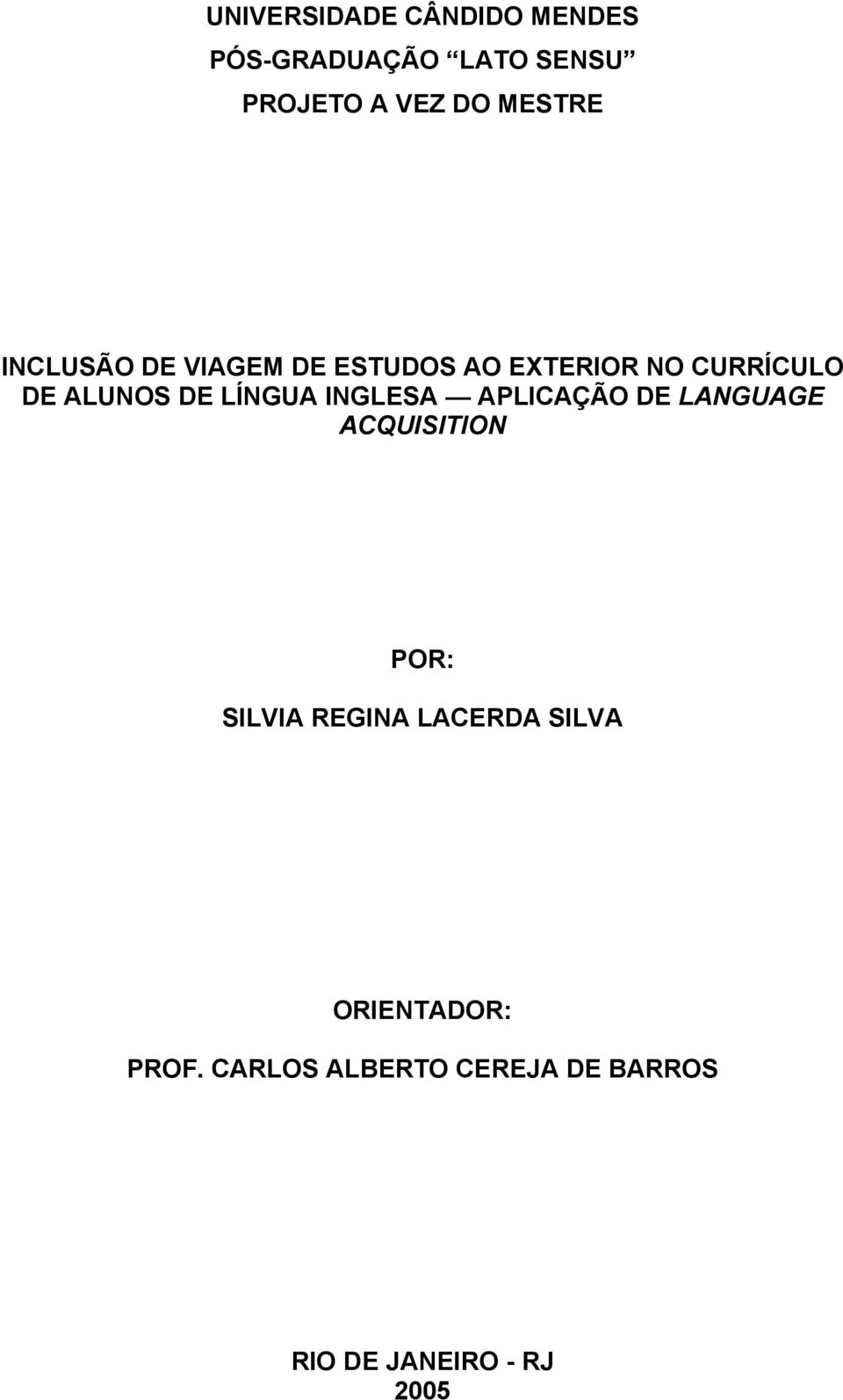 LÍNGUA INGLESA APLICAÇÃO DE LANGUAGE ACQUISITION POR: SILVIA REGINA LACERDA