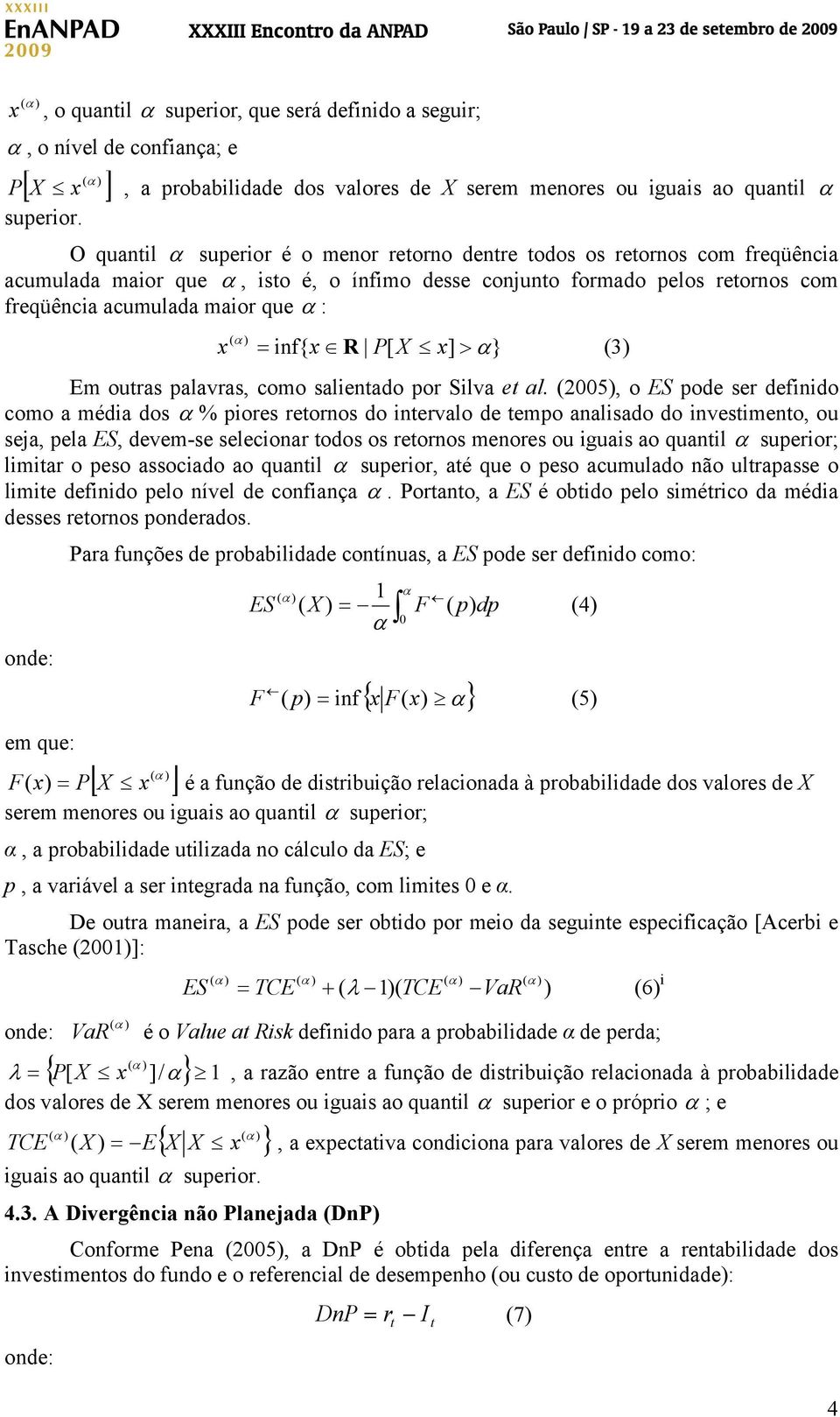 inf{ x R P[ X x] > α} (3) Em outras palavras, como salientado por Silva et al.