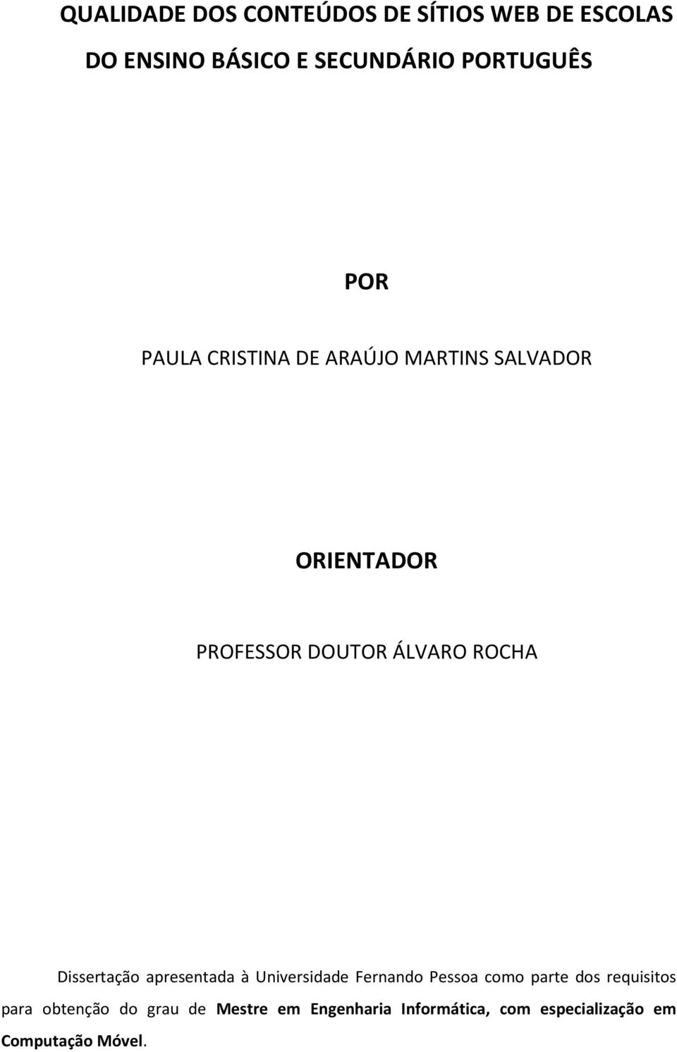 Dissertação apresentada à Universidade Fernando Pessoa como parte dos requisitos para