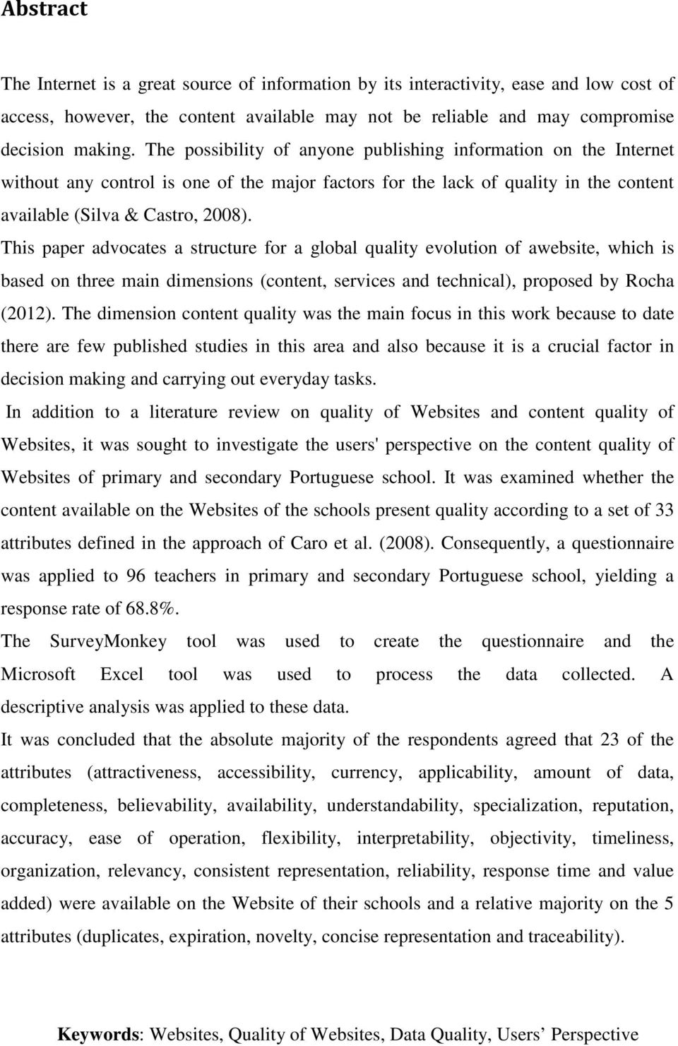 This paper advocates a structure for a global quality evolution of awebsite, which is based on three main dimensions (content, services and technical), proposed by Rocha (2012).