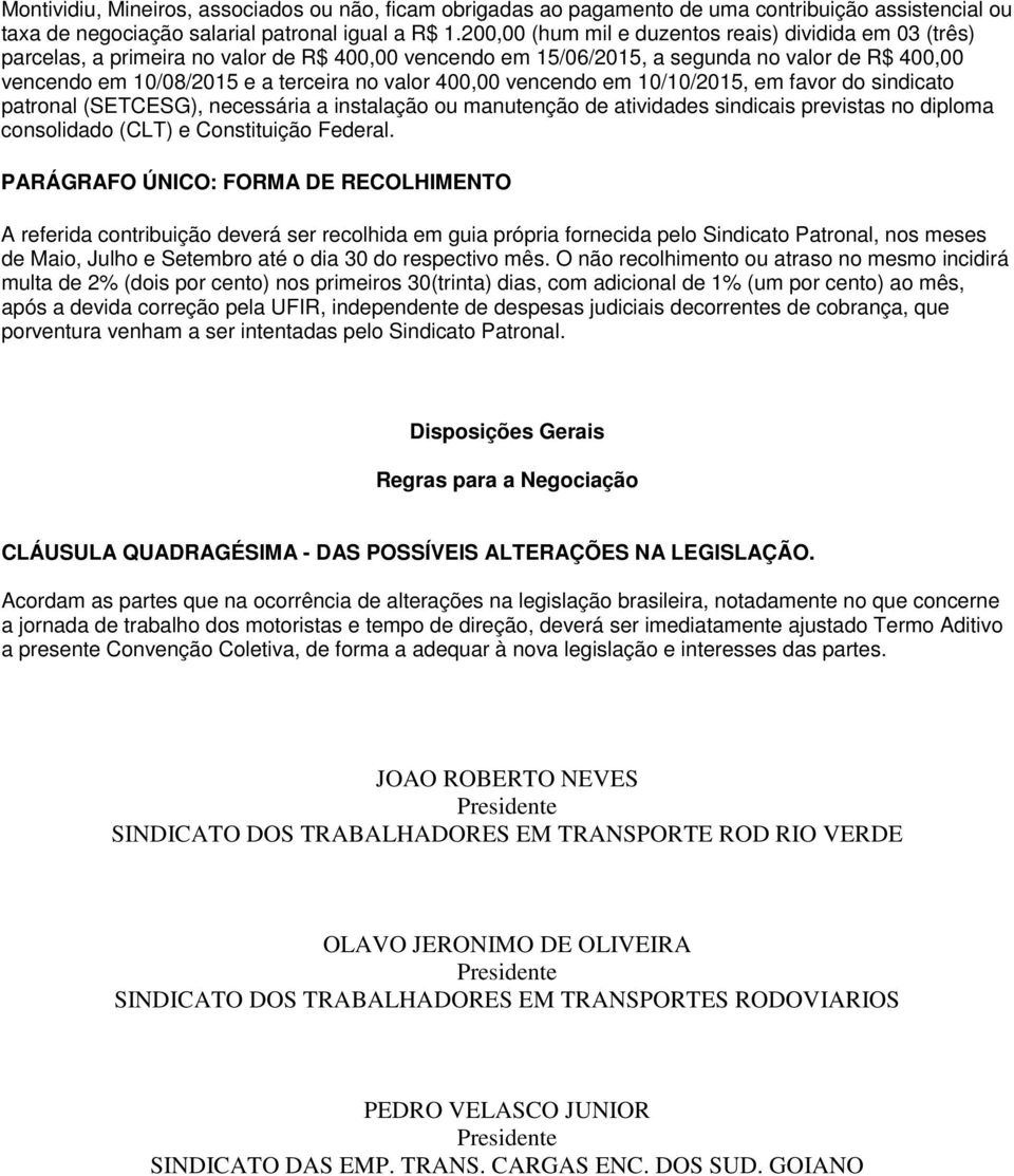 400,00 vencendo em 10/10/2015, em favor do sindicato patronal (SETCESG), necessária a instalação ou manutenção de atividades sindicais previstas no diploma consolidado (CLT) e Constituição Federal.