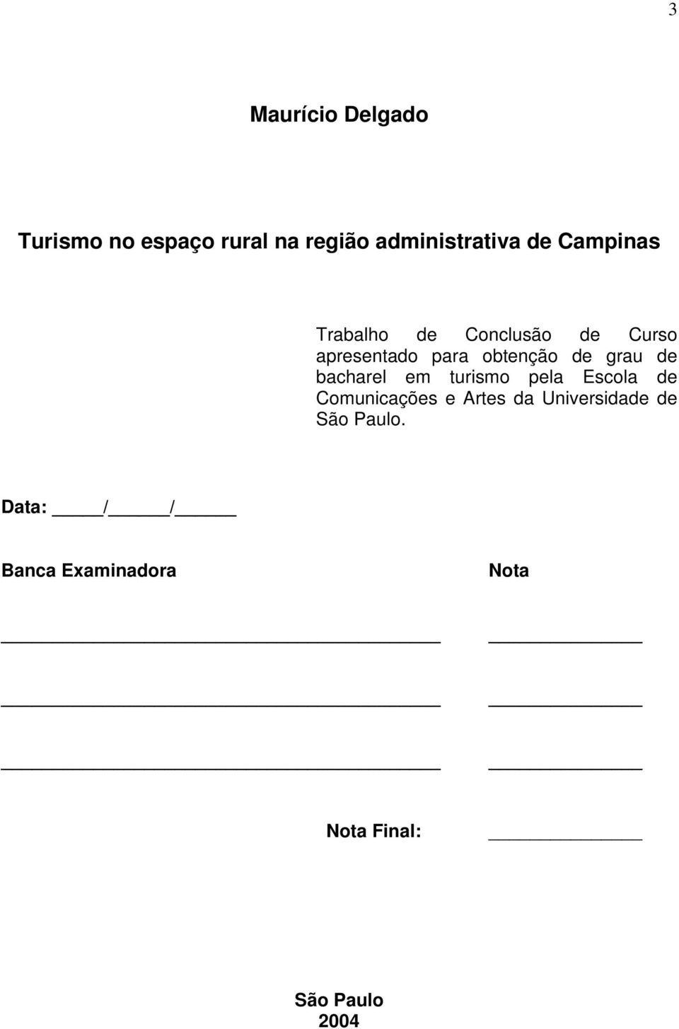 de bacharel em turismo pela Escola de Comunicações e Artes da