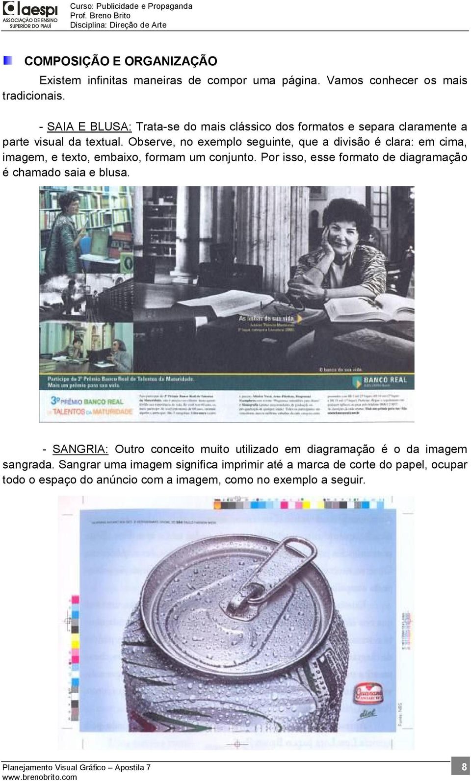 Observe, no exemplo seguinte, que a divisão é clara: em cima, imagem, e texto, embaixo, formam um conjunto.