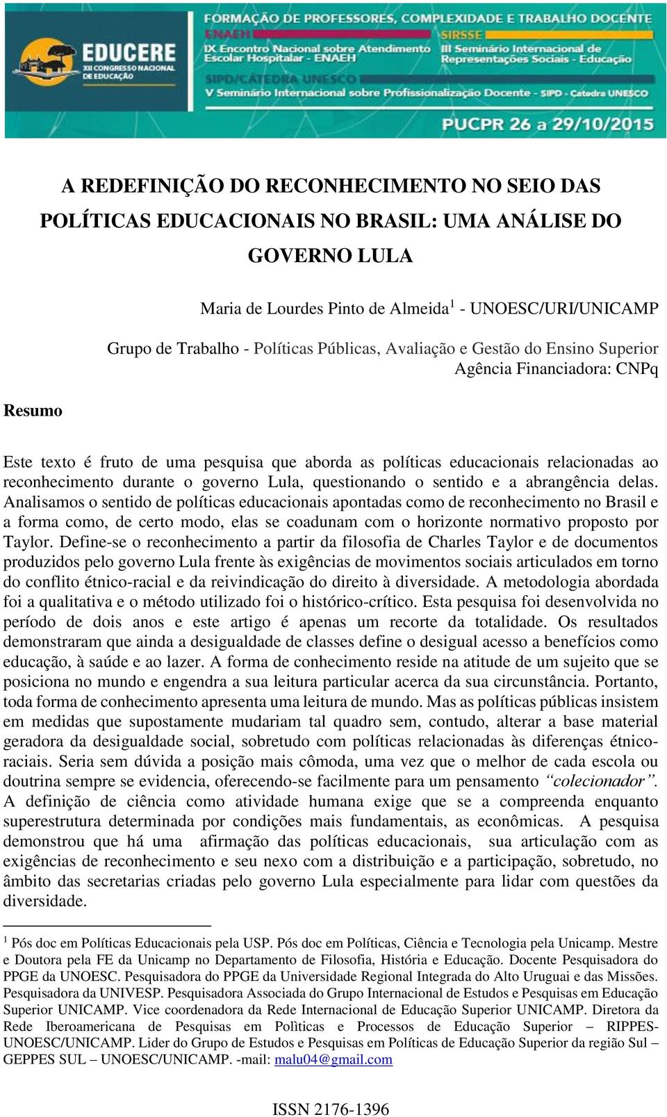 Lula, questionando o sentido e a abrangência delas.