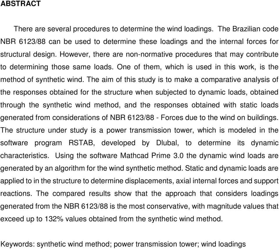 The aim of this study is to make a comparative analysis of the responses obtained for the structure when subjected to dynamic loads, obtained through the synthetic wind method, and the responses