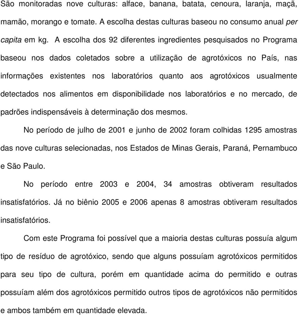 agrotóxicos usualmente detectados nos alimentos em disponibilidade nos laboratórios e no mercado, de padrões indispensáveis à determinação dos mesmos.