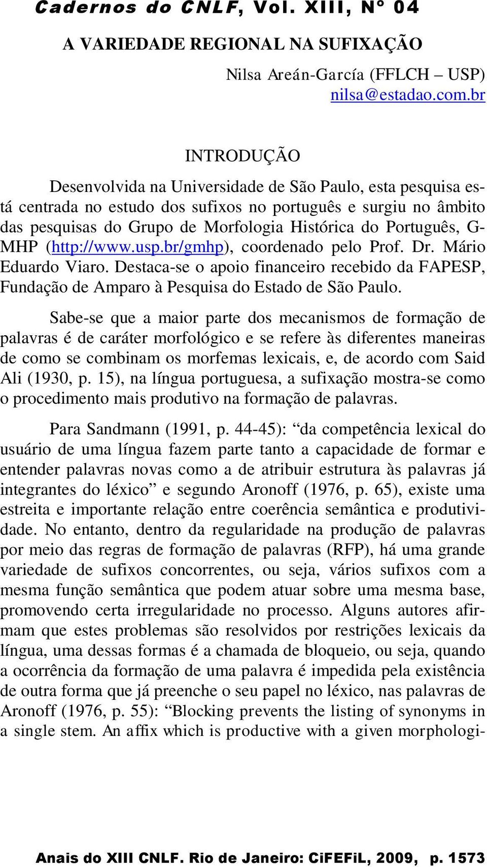 G- MHP (http://www.usp.br/gmhp), coordenado pelo Prof. Dr. Mário Eduardo Viaro. Destaca-se o apoio financeiro recebido da FAPESP, Fundação de Amparo à Pesquisa do Estado de São Paulo.