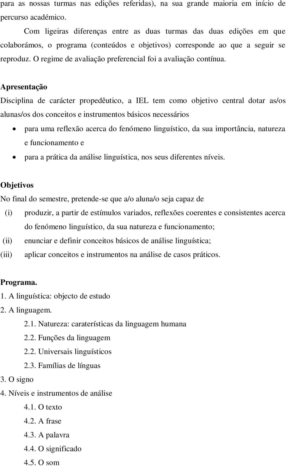 O regime de avaliação preferencial foi a avaliação contínua.