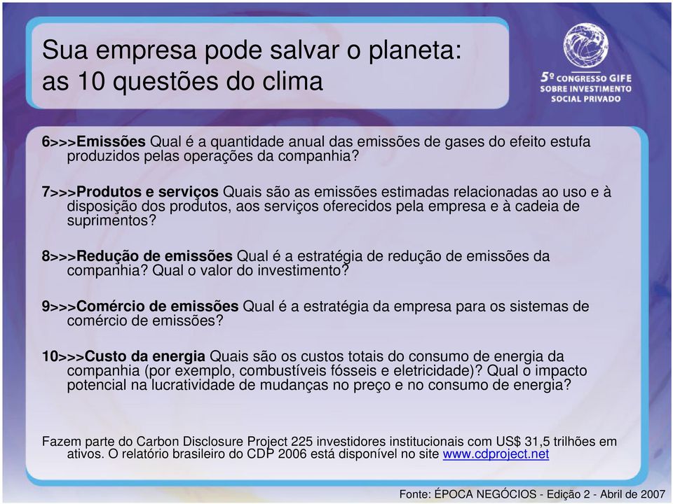 8>>>Redução de emissões Qual é a estratégia de redução de emissões da companhia? Qual o valor do investimento?