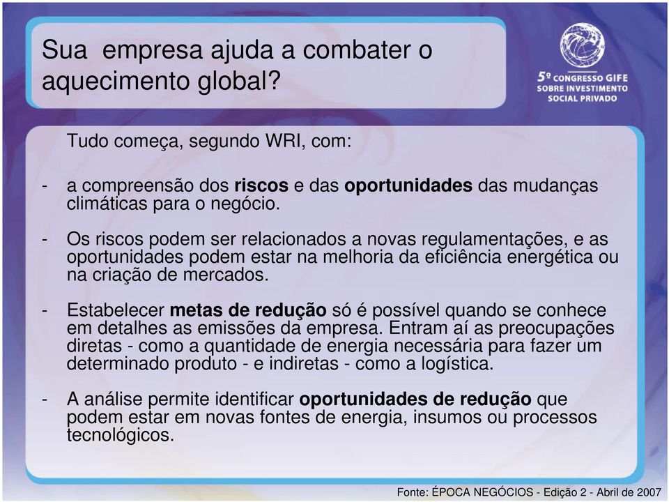 - Estabelecer metas de redução só é possível quando se conhece em detalhes as emissões da empresa.