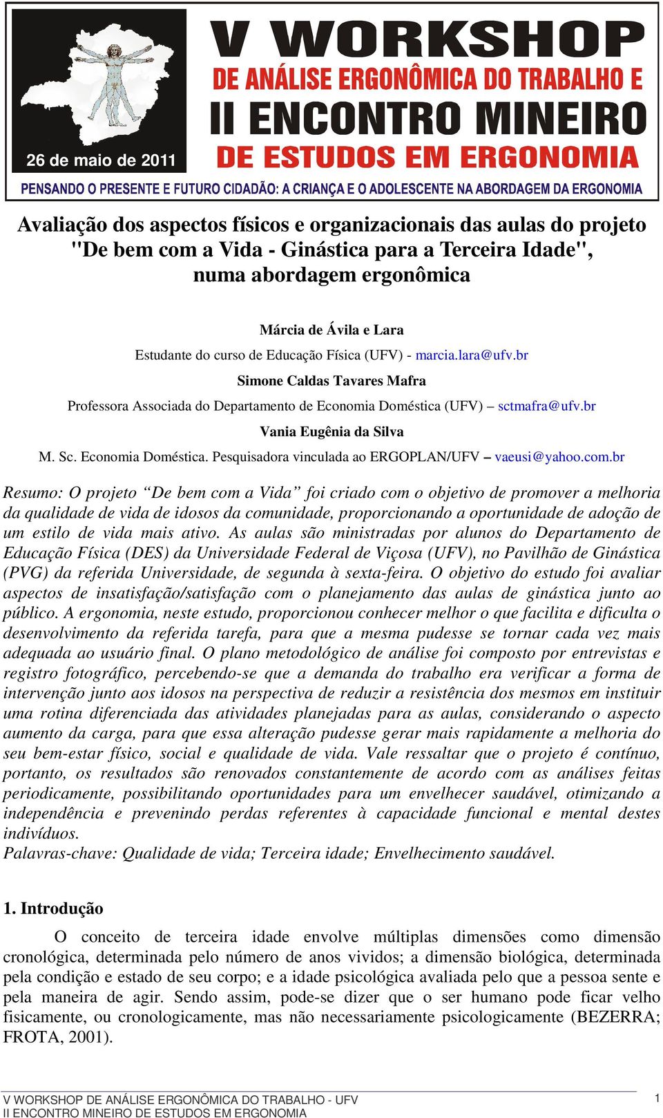 Economia Doméstica. Pesquisadora vinculada ao ERGOPLAN/UFV vaeusi@yahoo.com.