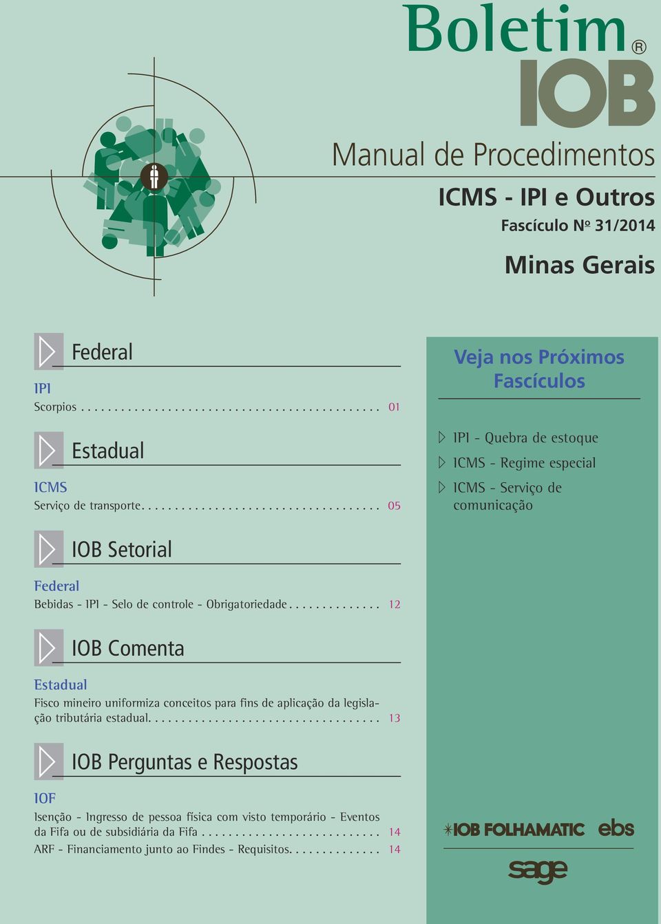 de controle - Obrigatoriedade.... 12 // IOB Comenta Estadual Fisco mineiro uniformiza conceitos para fins de aplicação da legislação tributária estadual.