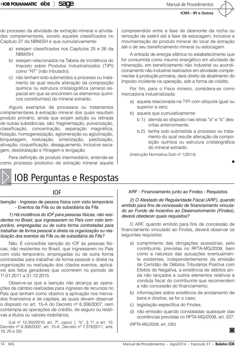 resulte alteração da composição química ou estrutura cristalográfica (arranjo espacial em que se encontrem os elementos químicos constituintes) do mineral extraído.