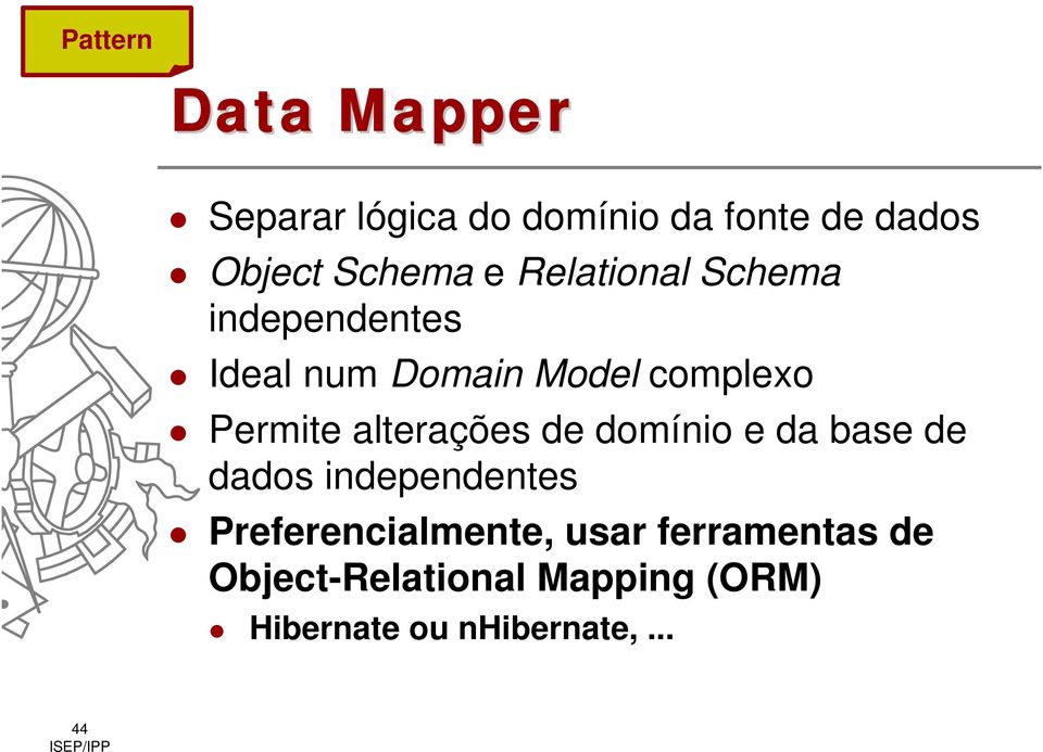 alterações de domínio e da base de dados independentes Preferencialmente,