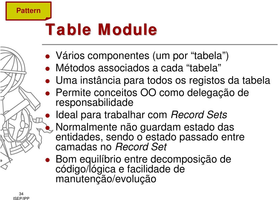 trabalhar com Record Sets Normalmente não guardam estado das entidades, sendo o estado passado entre