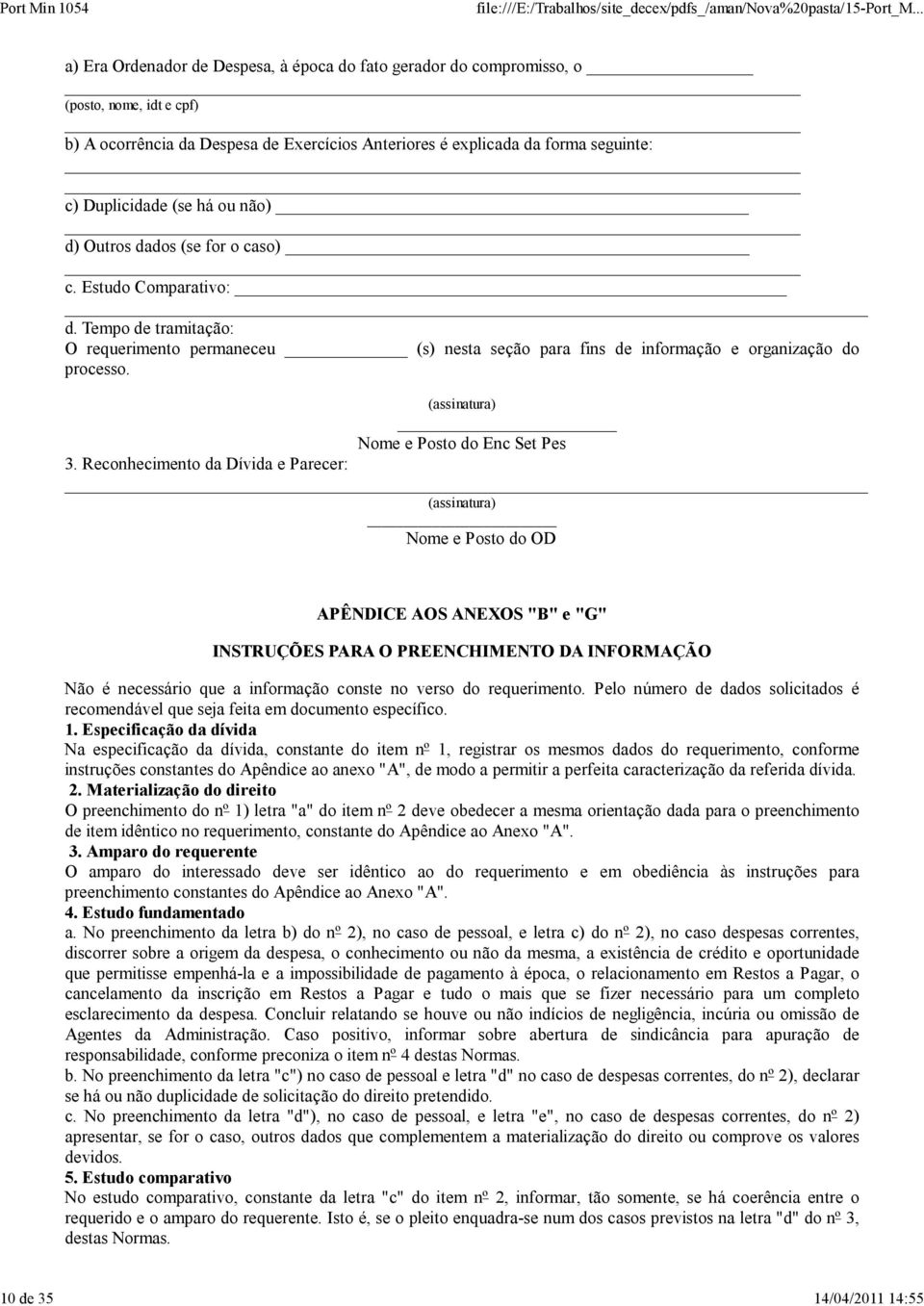 Tempo de tramitação: O requerimento permaneceu (s) nesta seção para fins de informação e organização do processo. (assinatura) Nome e Posto do Enc Set Pes 3.