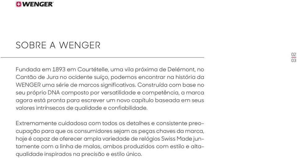 Construída com base no seu próprio DNA composto por versatilidade e competência, a marca agora está pronta para escrever um novo capítulo baseada em seus valores intrínsecos de