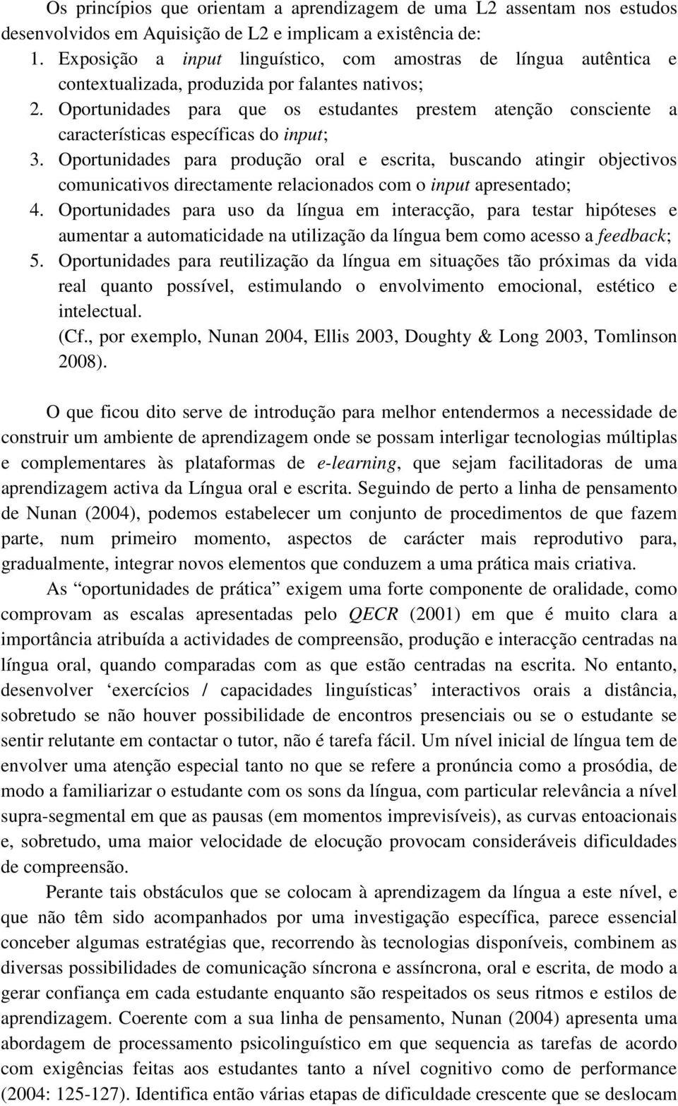 Oportunidades para que os estudantes prestem atenção consciente a características específicas do input; 3.