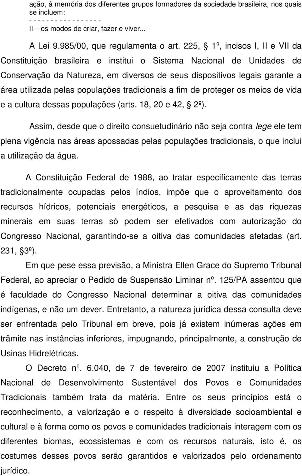 225, 1º, incisos I, II e VII da Constituição brasileira e institui o Sistema Nacional de Unidades de Conservação da Natureza, em diversos de seus dispositivos legais garante a área utilizada pelas