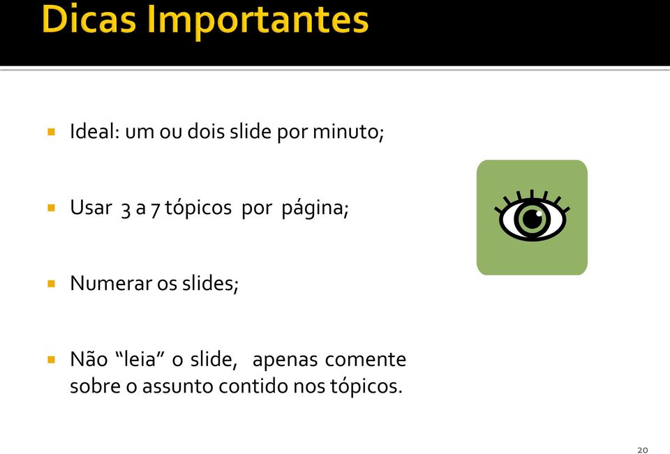 os slides; Não leia o slide, apenas