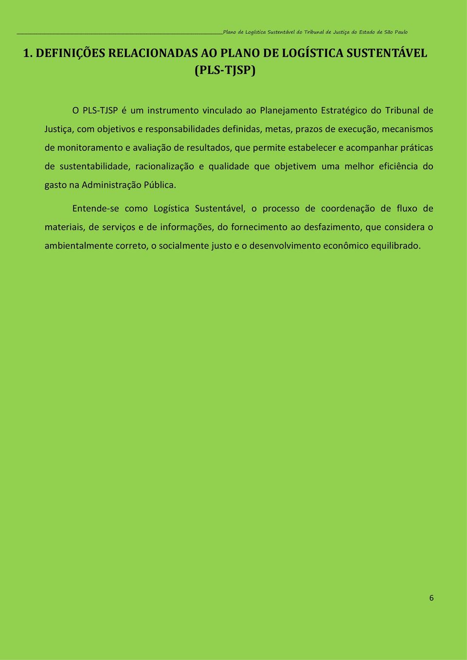 racionalização e qualidade que objetivem uma melhor eficiência do gasto na Administração Pública.