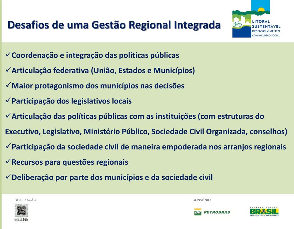 instituições (com estruturas do Executivo, Legislativo, Ministério Público, Sociedade Civil Organizada, conselhos) Participação da