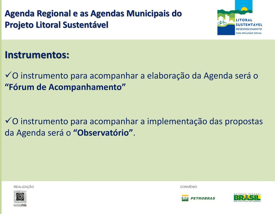 elaboração da Agenda será o Fórum de Acompanhamento O instrumento