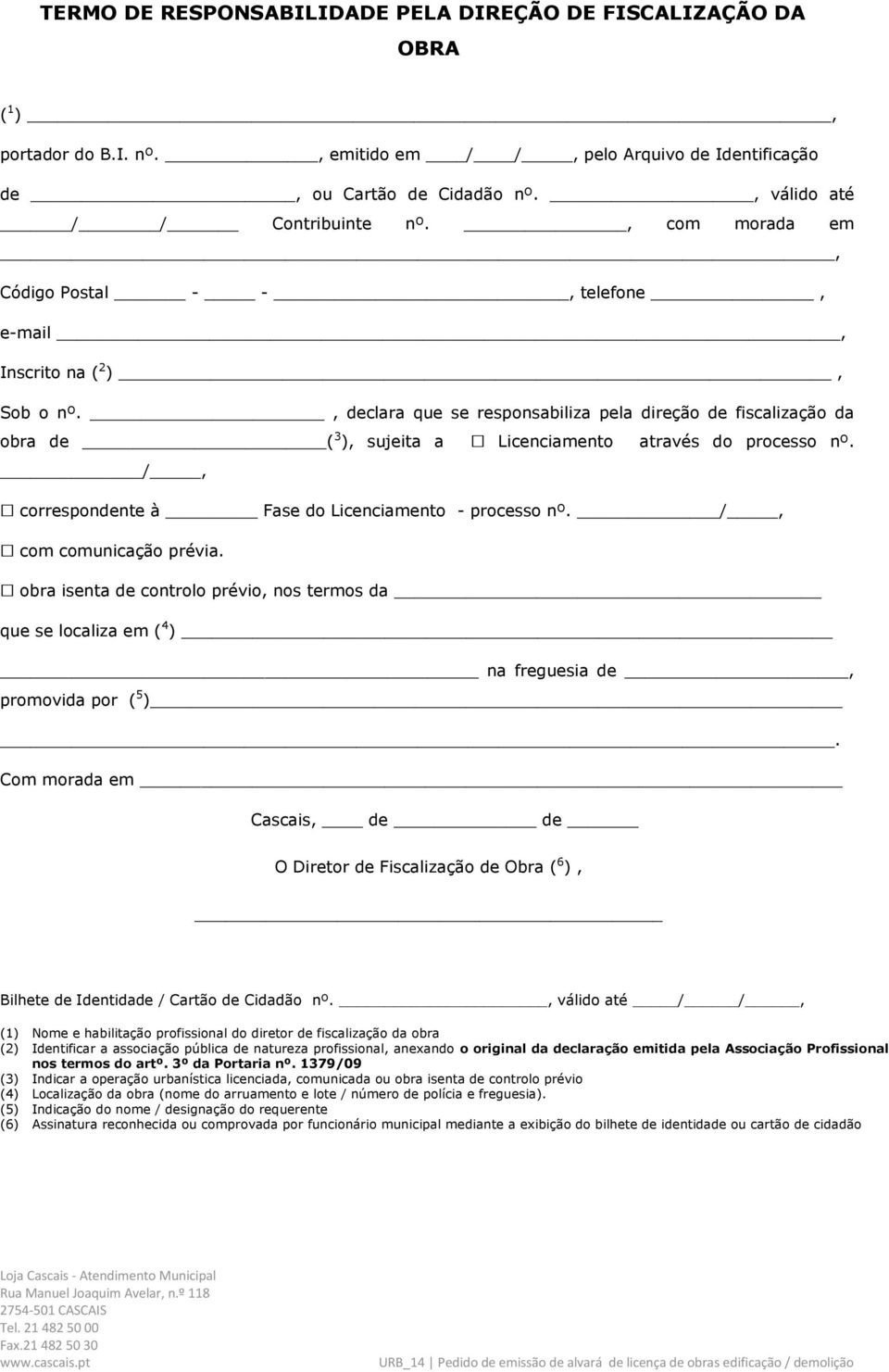 , declara que se responsabiliza pela direção de fiscalização da obra de ( 3 ), sujeita a Licenciamento através do processo nº. /, correspondente à Fase do Licenciamento - processo nº.