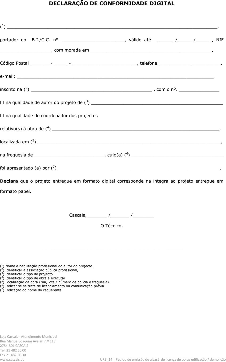 digital corresponde na íntegra ao projeto entregue em formato papel. Cascais, / / O Técnico, ( 1 ) Nome e habilitação profissional do autor do projecto.