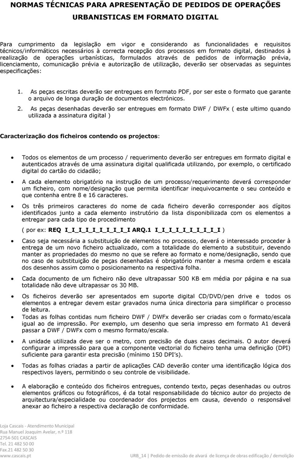 prévia e autorização de utilização, deverão ser observadas as seguintes especificações: 1.