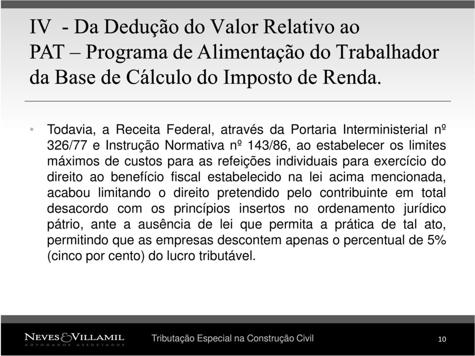 individuais para exercício do direito ao benefício fiscal estabelecido na lei acima mencionada, acabou limitando o direito pretendido pelo contribuinte em total desacordo