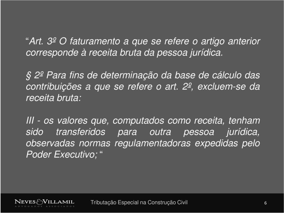 2º, excluem-se da receita bruta: III - os valores que, computados como receita, tenham sido