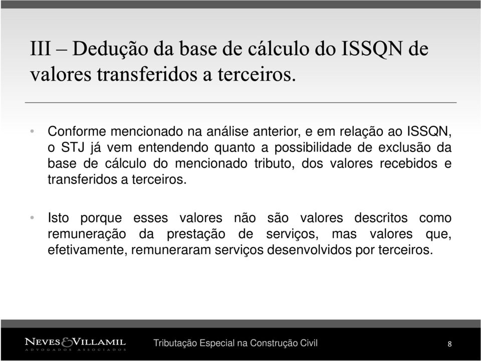 exclusão da base de cálculo do mencionado tributo, dos valores recebidos e transferidos a terceiros.