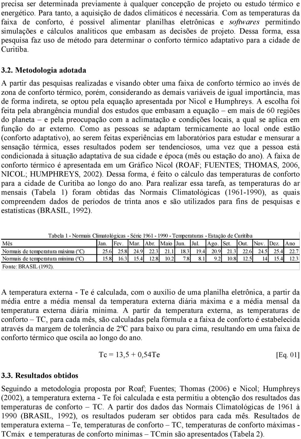 Dessa forma, essa pesquisa faz uso de método para determinar o conforto térmico adaptativo para a cidade de Curitiba. 3.2.