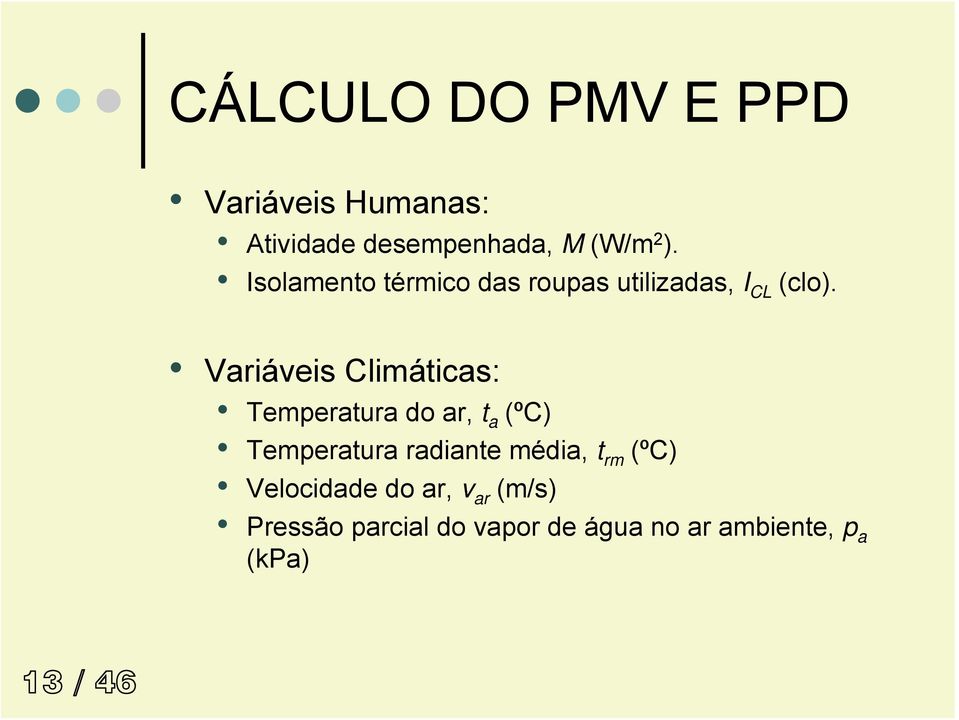 Variáveis Climáticas: Temperatura do ar, t a (ºC) Temperatura radiante média,