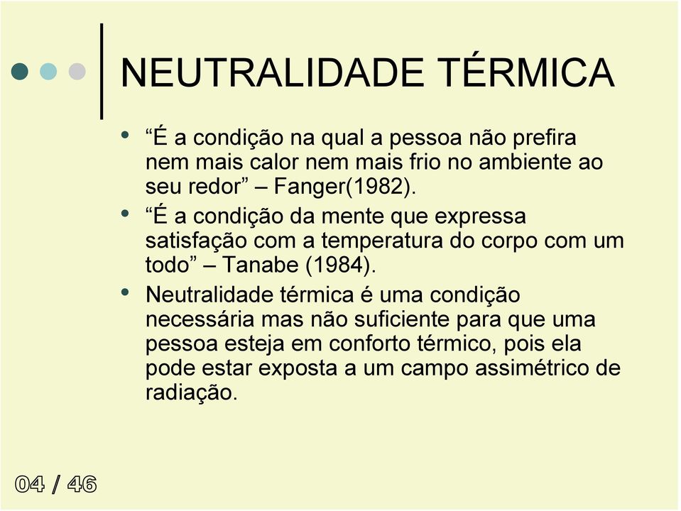 É a condição da mente que expressa satisfação com a temperatura do corpo com um todo Tanabe (1984).