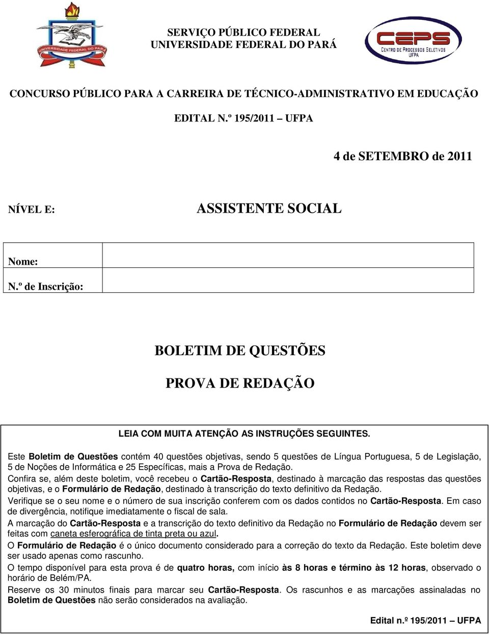 Este Boletim de Questões contém 40 questões objetivas, sendo 5 questões de Língua Portuguesa, 5 de Legislação, 5 de Noções de Informática e 25 Específicas, mais a Prova de Redação.